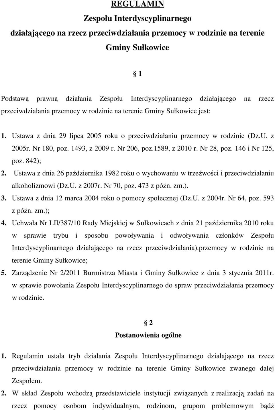 Nr 206, poz.1589, z 2010 r. Nr 28, poz. 146 i Nr 125, poz. 842); 2. Ustawa z dnia 26 października 1982 roku o wychowaniu w trzeźwości i przeciwdziałaniu alkoholizmowi (Dz.U. z 2007r. Nr 70, poz.