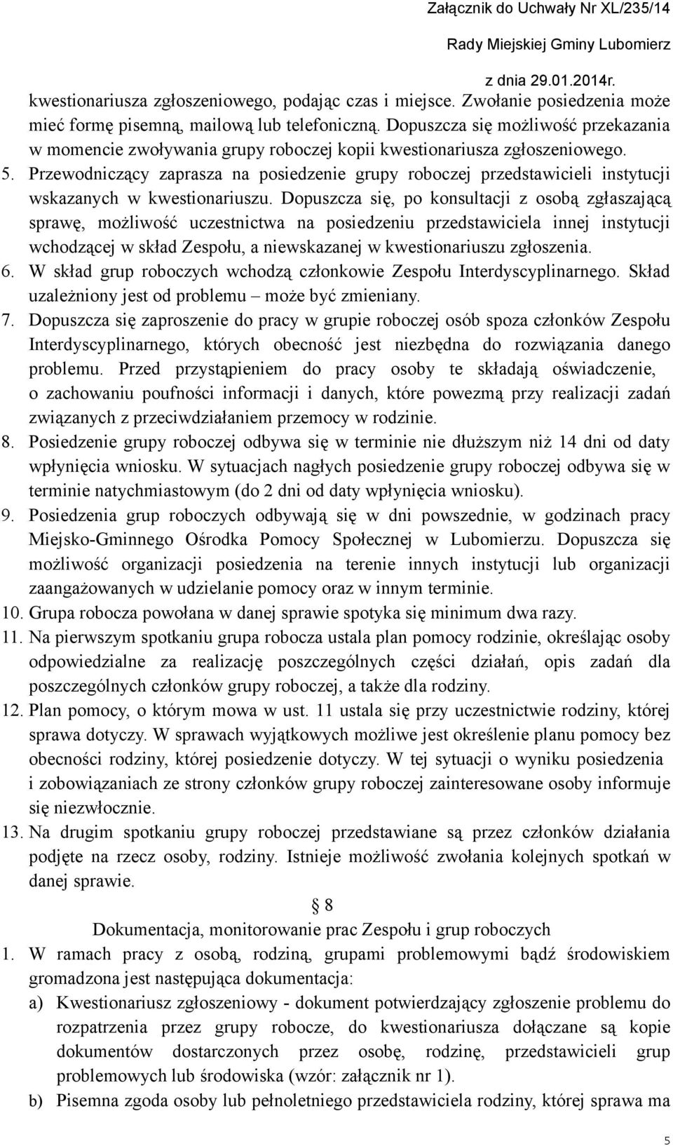 Przewodniczący zaprasza na posiedzenie grupy roboczej przedstawicieli instytucji wskazanych w kwestionariuszu.