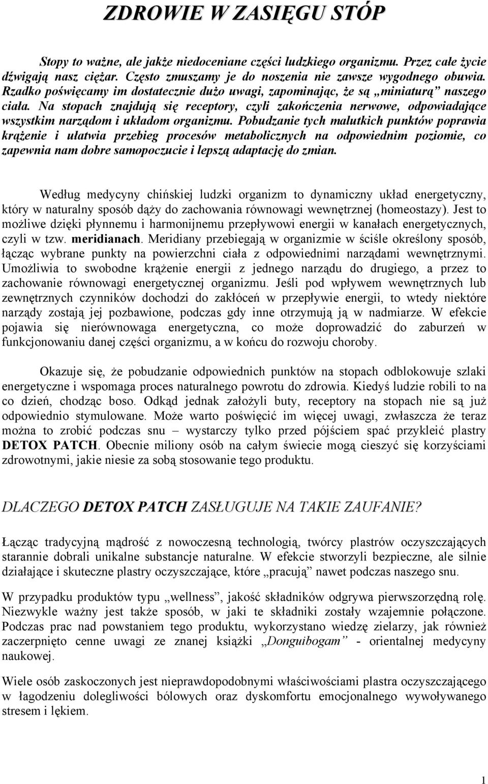 Na stopach znajdują się receptory, czyli zakończenia nerwowe, odpowiadające wszystkim narządom i układom organizmu.