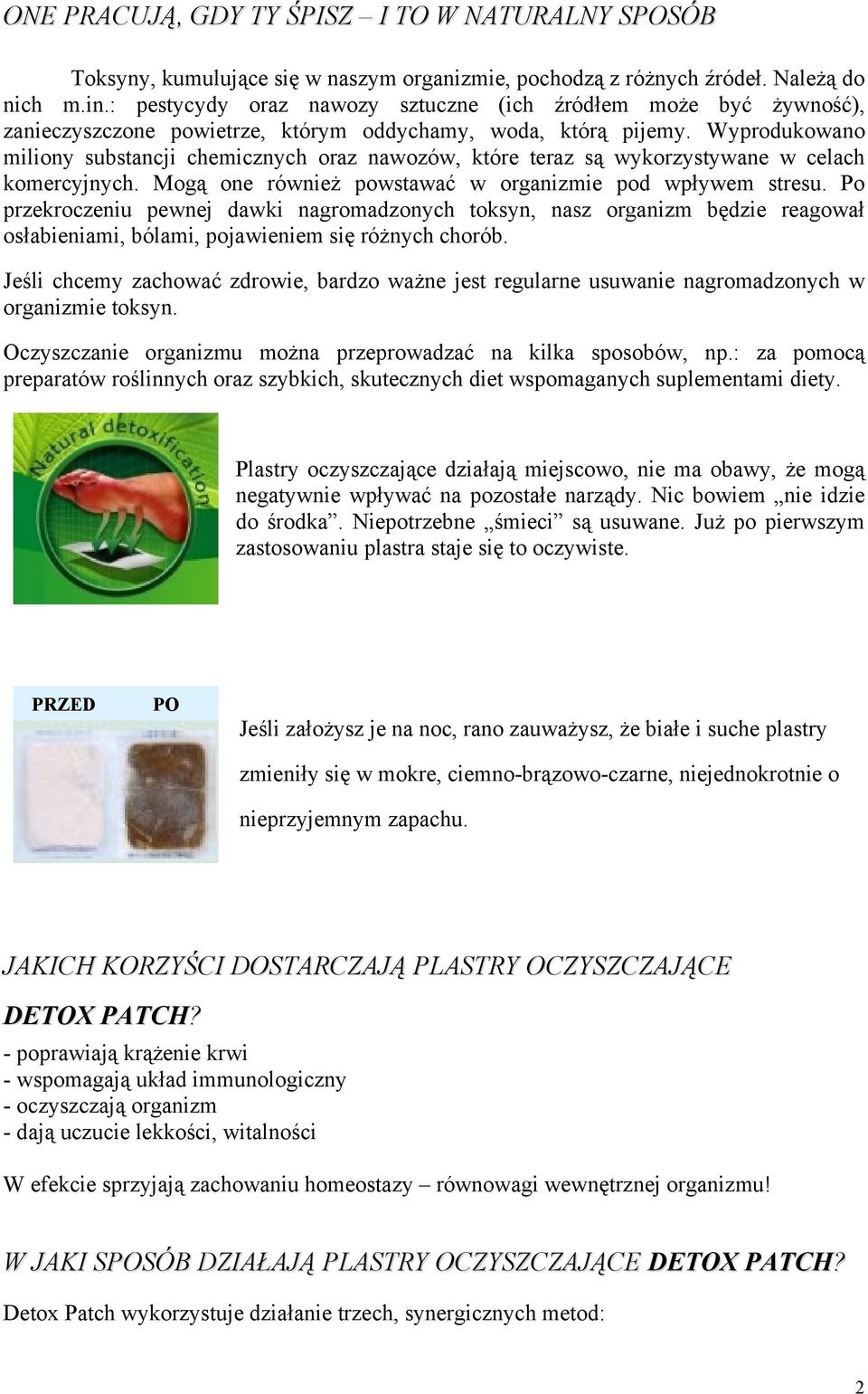 Wyprodukowano miliony substancji chemicznych oraz nawozów, które teraz są wykorzystywane w celach komercyjnych. Mogą one również powstawać w organizmie pod wpływem stresu.