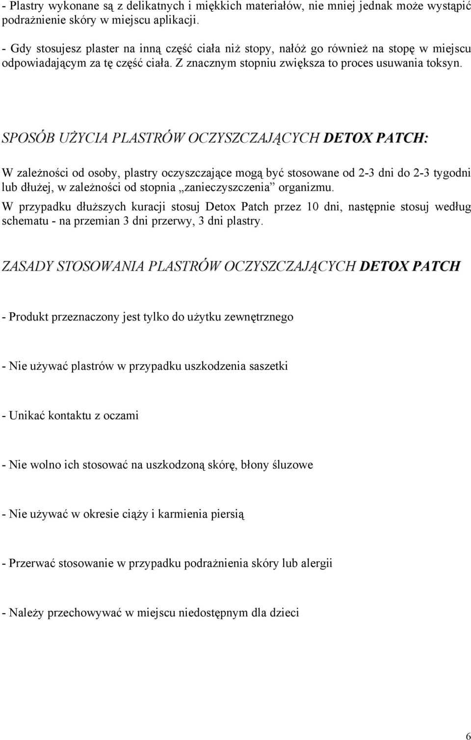 SPOSÓBB UŻU ŻYCIA PLP LASTRÓWW OCO CZYSZCZAJĄCYCHH DED ETOXX PAP ATCH: : W zależności od osoby, plastry oczyszczające mogą być stosowane od 2-3 dni do 2-3 tygodni lub dłużej, w zależności od stopnia