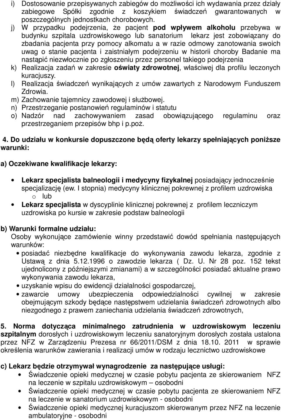 odmowy zanotowania swoich uwag o stanie pacjenta i zaistniałym podejrzeniu w historii choroby Badanie ma nastąpić niezwłocznie po zgłoszeniu przez personel takiego podejrzenia k) Realizacja zadań w