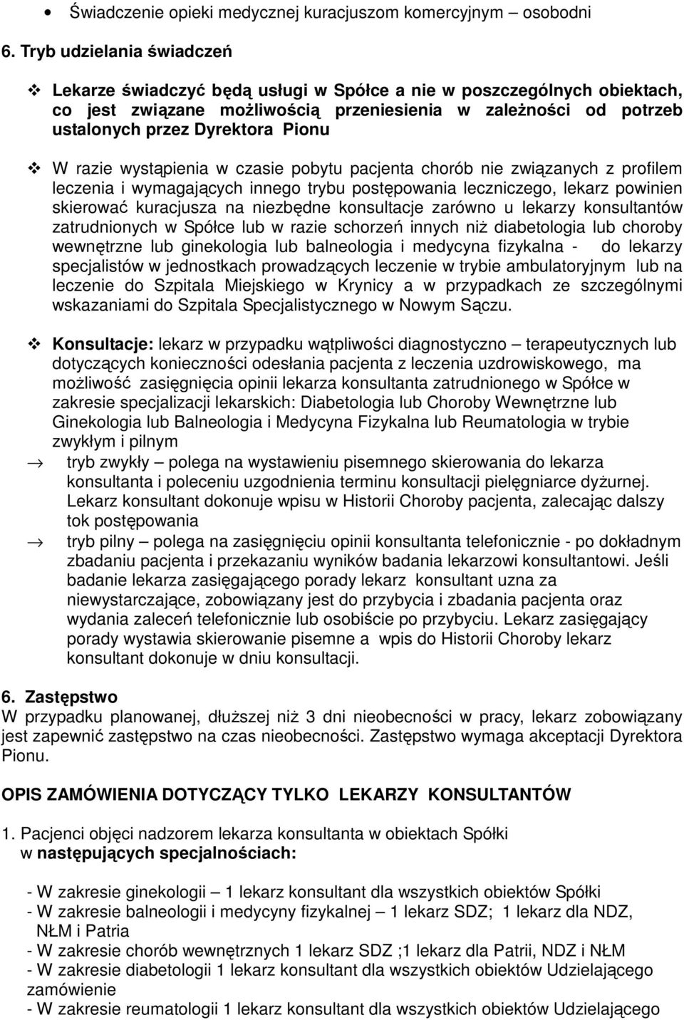 W razie wystąpienia w czasie pobytu pacjenta chorób nie związanych z profilem leczenia i wymagających innego trybu postępowania leczniczego, lekarz powinien skierować kuracjusza na niezbędne