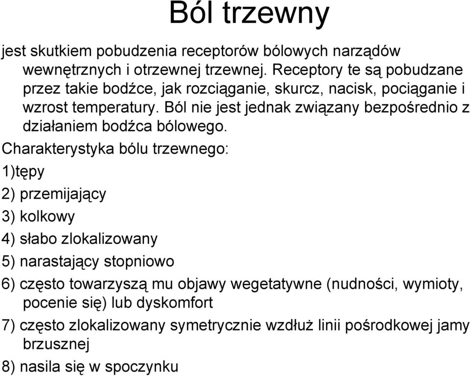 Ból nie jest jednak związany bezpośrednio z działaniem bodźca bólowego.