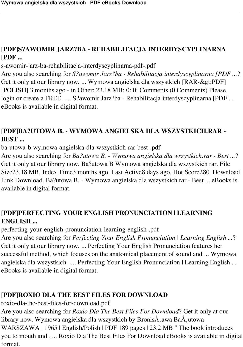 18 MB: 0: 0: Comments (0 Comments) Please login or create a FREE. S?awomir Jarz?ba - Rehabilitacja interdyscyplinarna [PDF... [PDF]BA?UTOWA B. - WYMOWA ANGIELSKA DLA WSZYSTKICH.RAR - BEST.