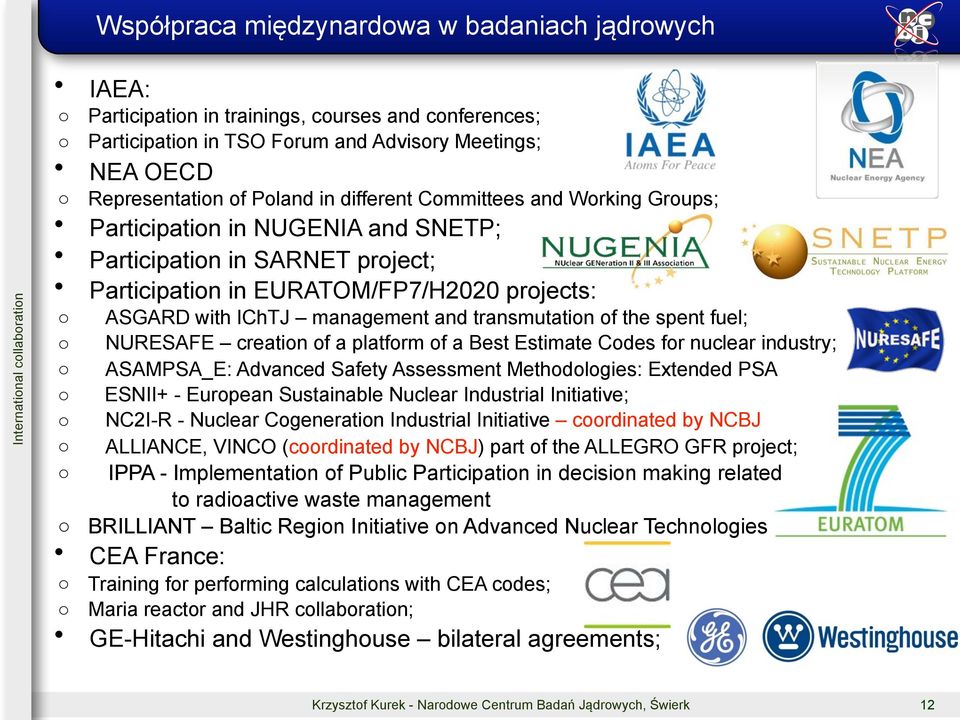 IChTJ management and transmutation of the spent fuel; NURESAFE creation of a platform of a Best Estimate Codes for nuclear industry; ASAMPSA_E: Advanced Safety Assessment Methodologies: Extended PSA