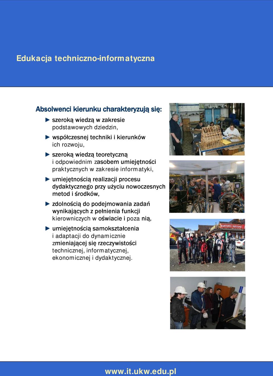 procesu dydaktycznego przy użyciu nowoczesnych metod i środków, zdolnością do podejmowania zadań wynikających z pełnienia funkcji kierowniczych w