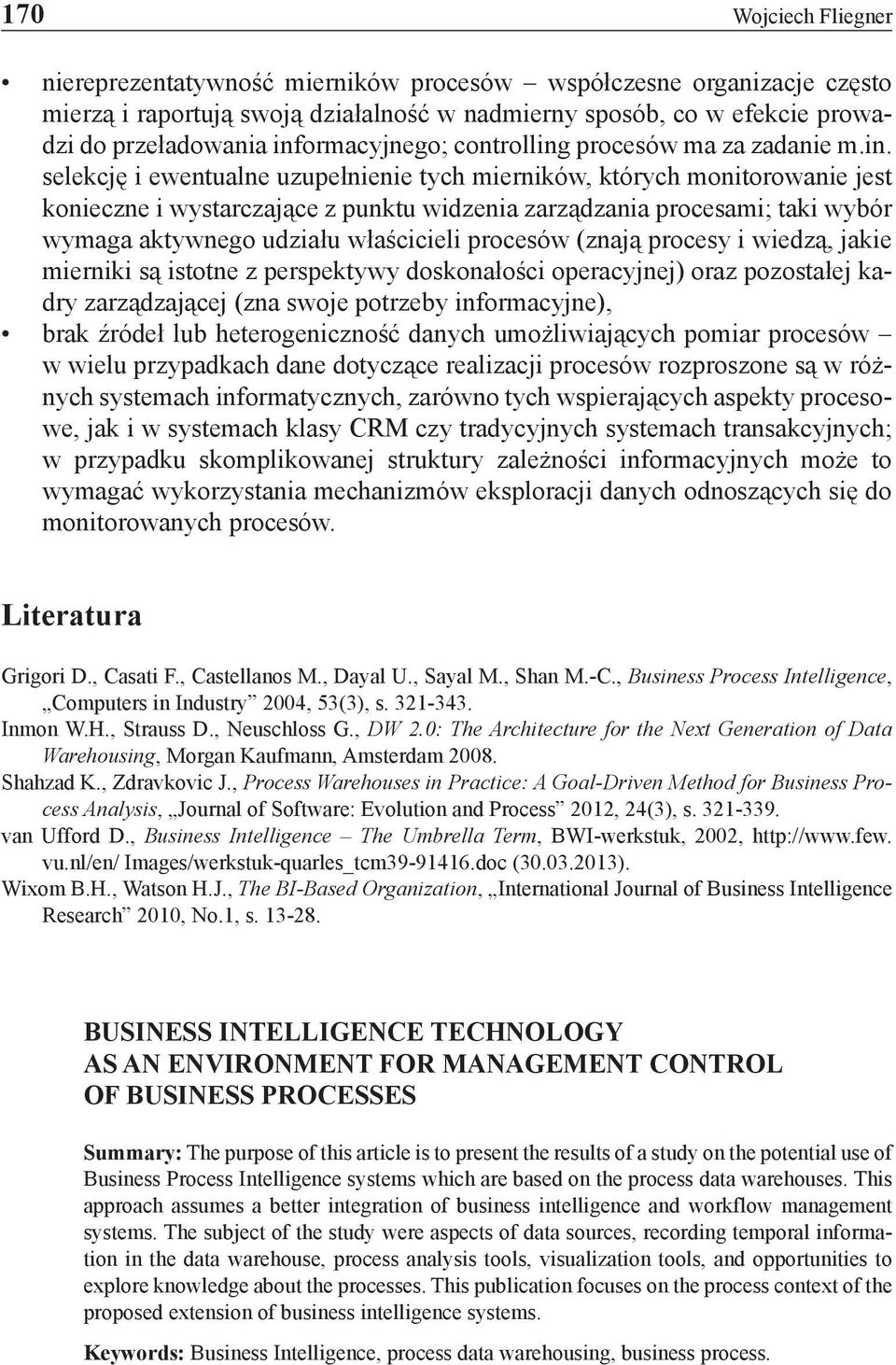 procesami; taki wybór wymaga aktywnego udziału właścicieli procesów (znają procesy i wiedzą, jakie mierniki są istotne z perspektywy doskonałości operacyjnej) oraz pozostałej kadry zarządzającej (zna