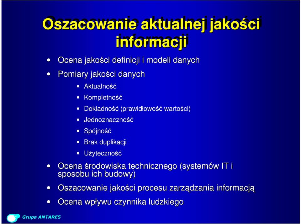 Spójność Brak duplikacji Użyteczność Ocena środowiska technicznego (systemów IT i sposobu