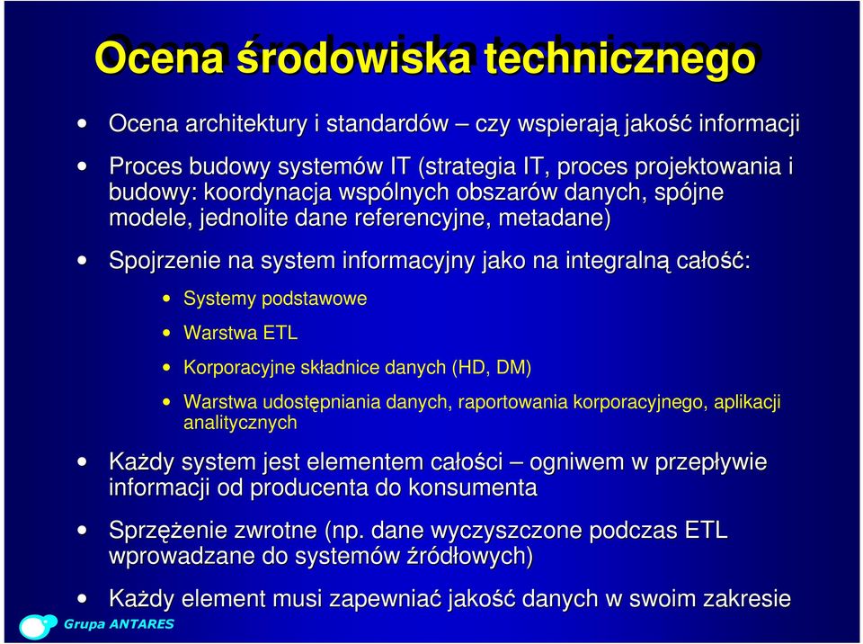 Korporacyjne składnice danych (HD, DM) Warstwa udostępniania danych, raportowania korporacyjnego, aplikacji analitycznych Każdy system jest elementem całości ogniwem w przepływie