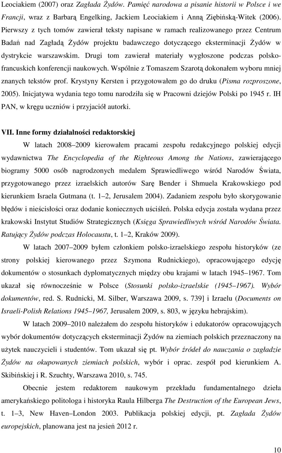 Drugi tom zawierał materiały wygłoszone podczas polskofrancuskich konferencji naukowych. Wspólnie z Tomaszem Szarotą dokonałem wyboru mniej znanych tekstów prof.