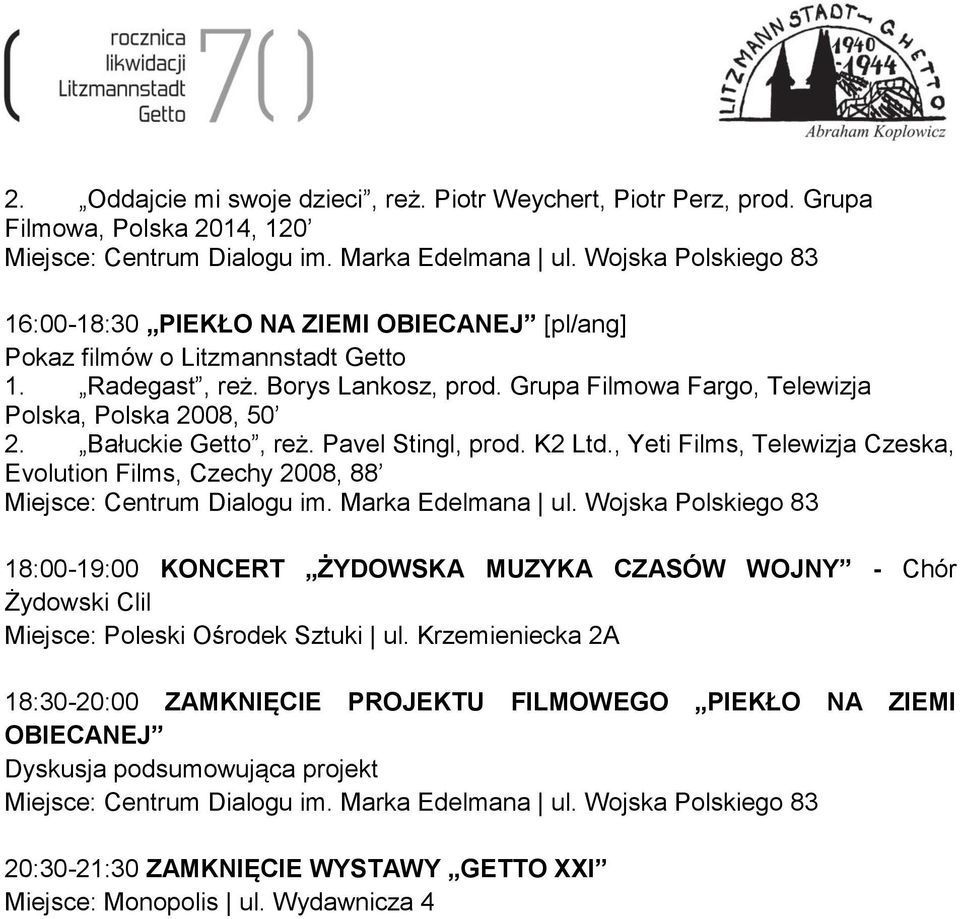 Grupa Filmowa Fargo, Telewizja Polska, Polska 2008, 50 2. Bałuckie Getto, reż. Pavel Stingl, prod. K2 Ltd.