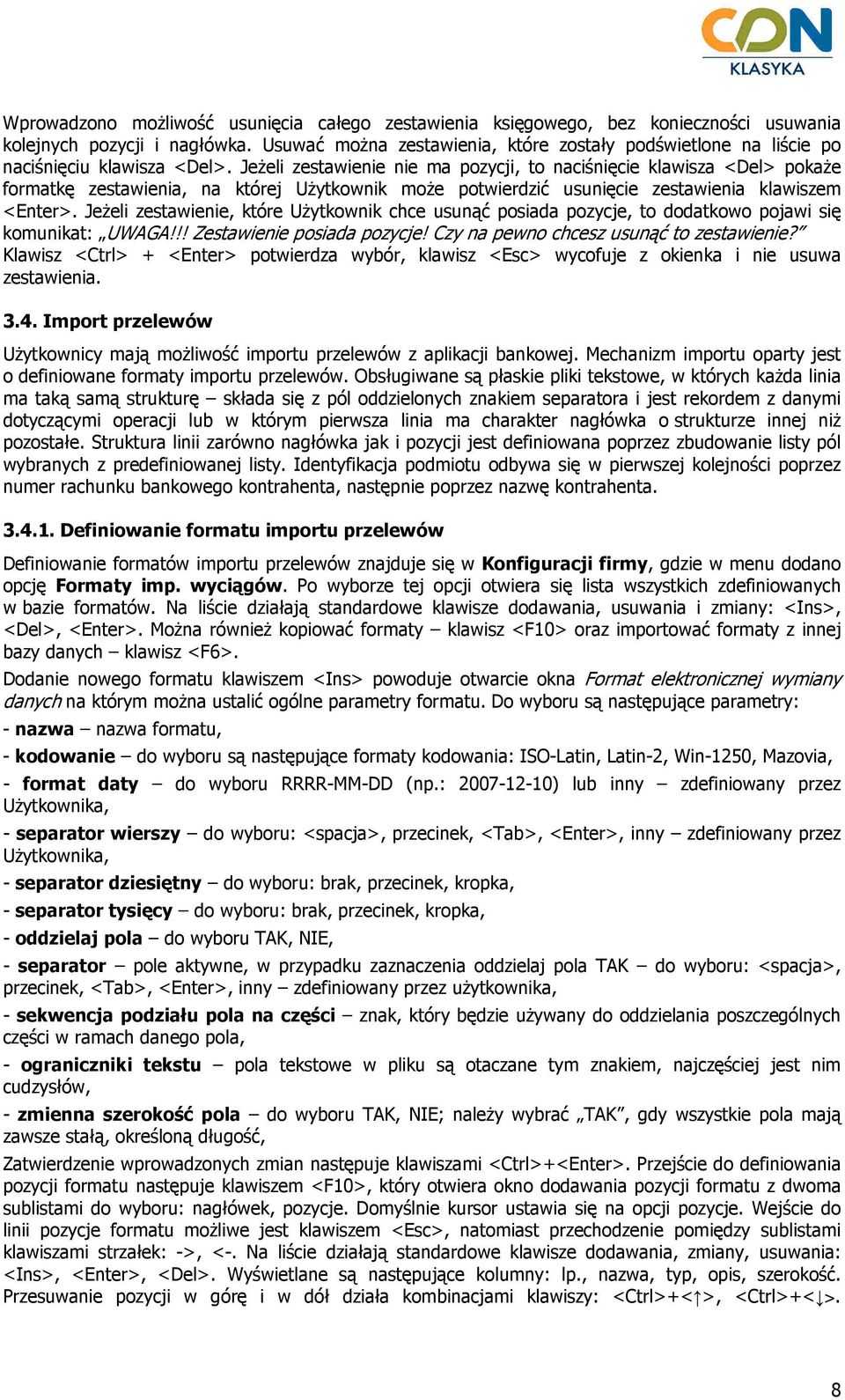 JeŜeli zestawienie nie ma pozycji, to naciśnięcie klawisza <Del> pokaŝe formatkę zestawienia, na której UŜytkownik moŝe potwierdzić usunięcie zestawienia klawiszem <Enter>.