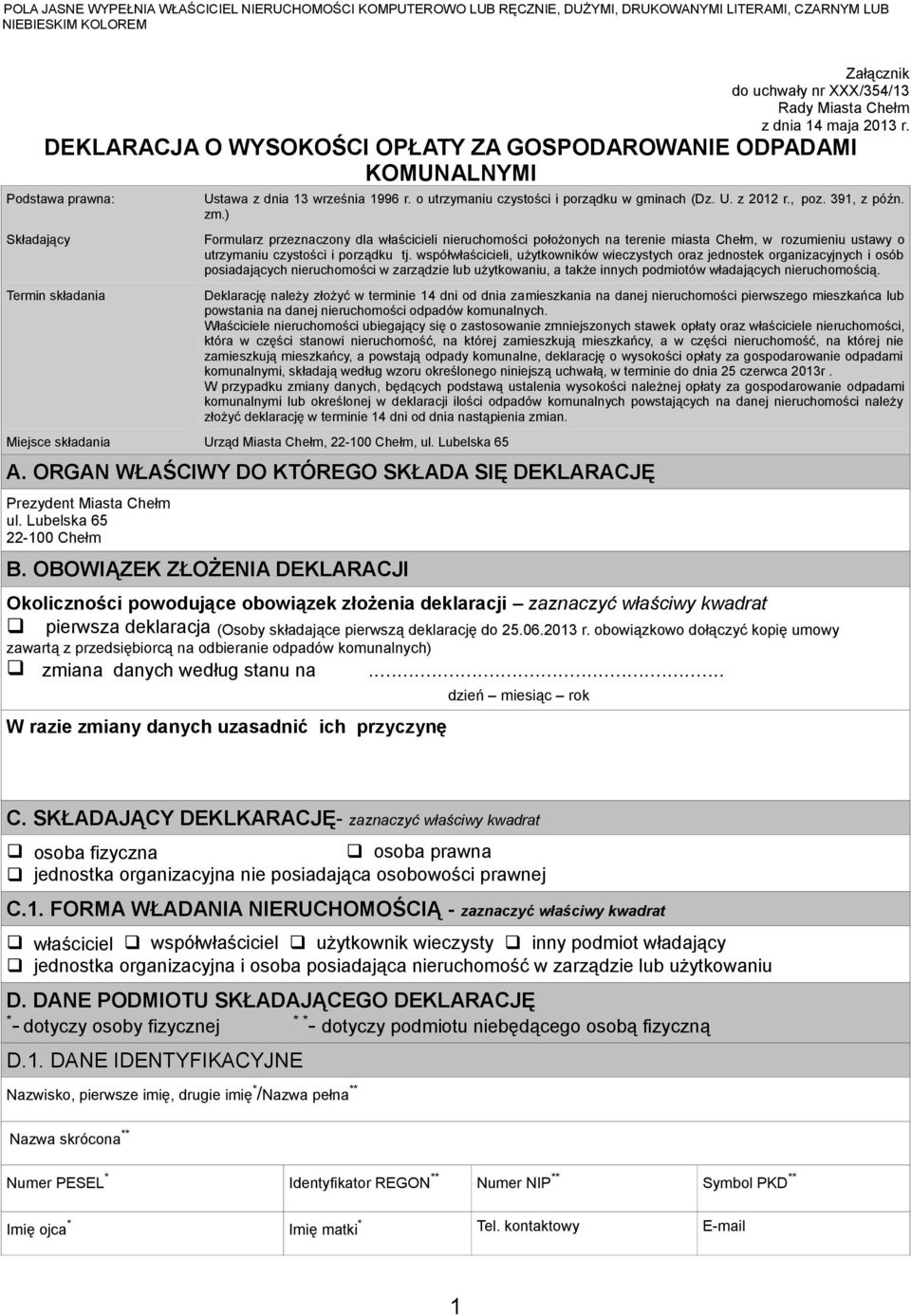 , poz. 391, z późn. zm.) Formularz przeznaczony dla właścicieli nieruchomości położonych na terenie miasta Chełm, w rozumieniu ustawy o utrzymaniu czystości i porządku tj.