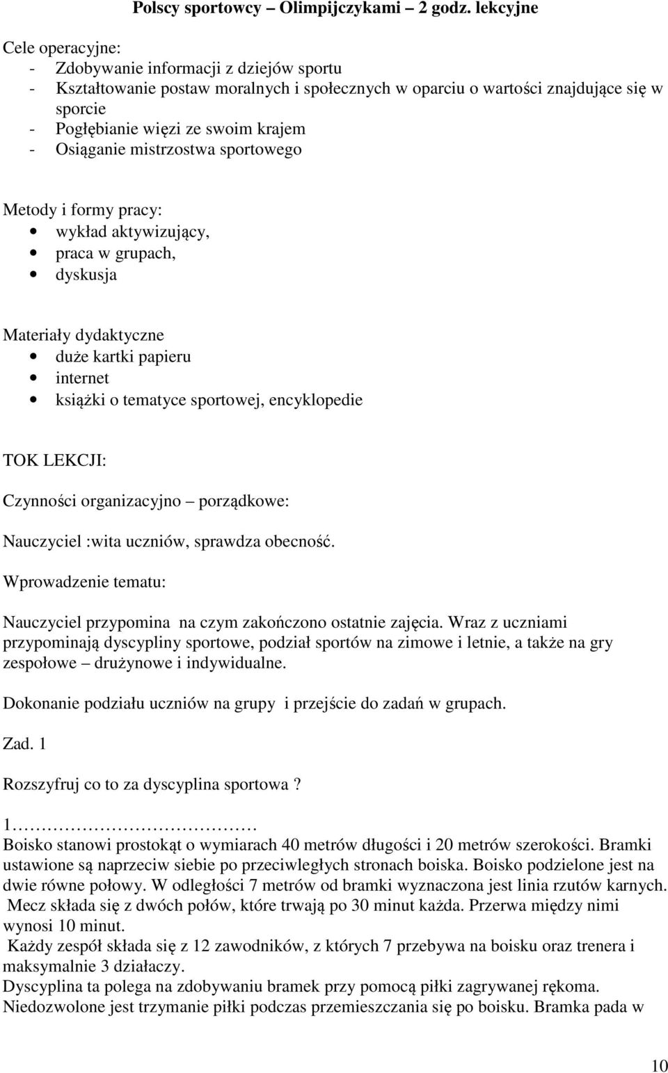 Osiąganie mistrzostwa sportowego Metody i formy pracy: wykład aktywizujący, praca w grupach, dyskusja Materiały dydaktyczne duże kartki papieru internet książki o tematyce sportowej, encyklopedie TOK