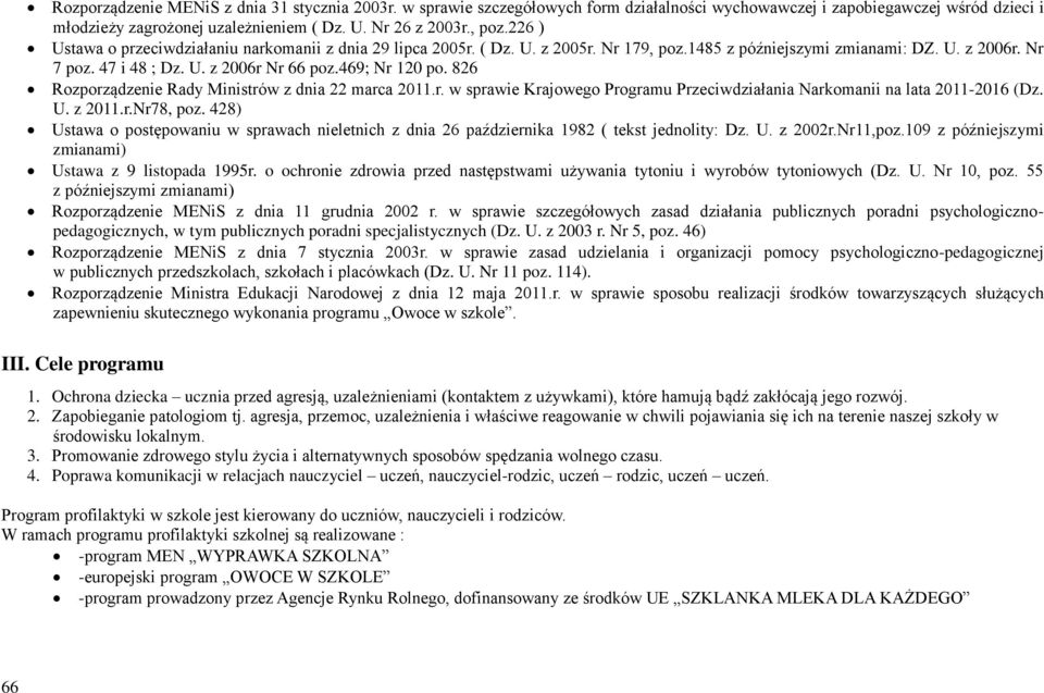 469; Nr 120 po. 826 Rozporządzenie Rady Ministrów z dnia 22 marca 2011.r. w sprawie Krajowego Programu Przeciwdziałania Narkomanii na lata 2011-2016 (Dz. U. z 2011.r.Nr78, poz.