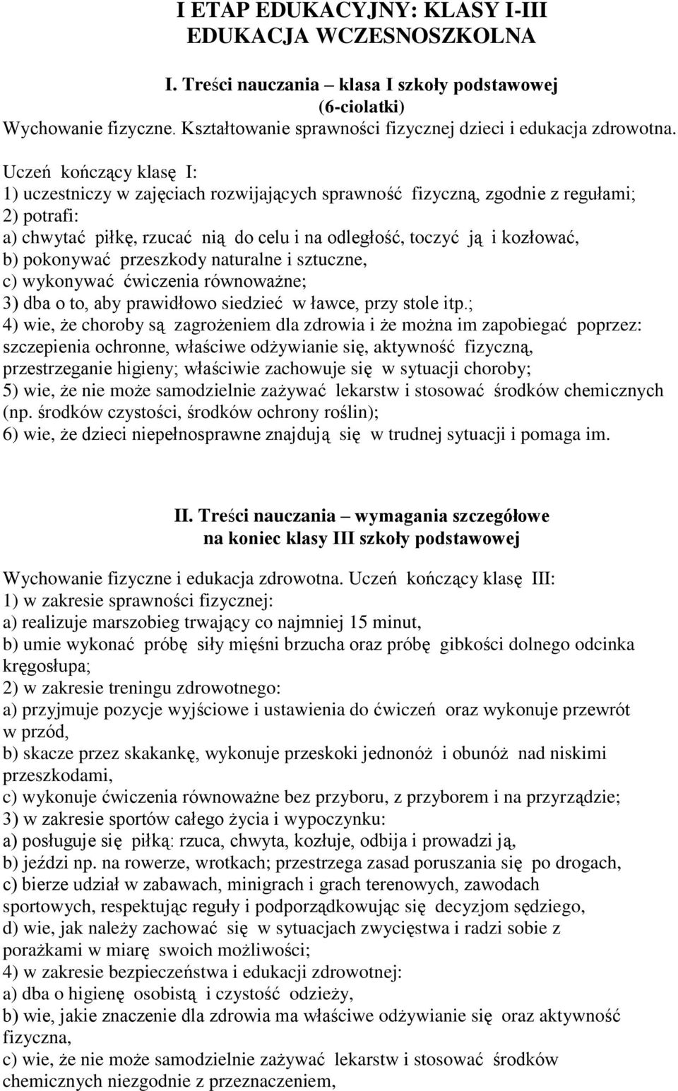 pokonywać przeszkody naturalne i sztuczne, c) wykonywać ćwiczenia równoważne; 3) dba o to, aby prawidłowo siedzieć w ławce, przy stole itp.