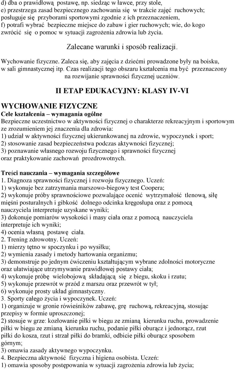 miejsce do zabaw i gier ruchowych; wie, do kogo zwrócić się o pomoc w sytuacji zagrożenia zdrowia lub życia. Zalecane warunki i sposób realizacji. Wychowanie fizyczne.