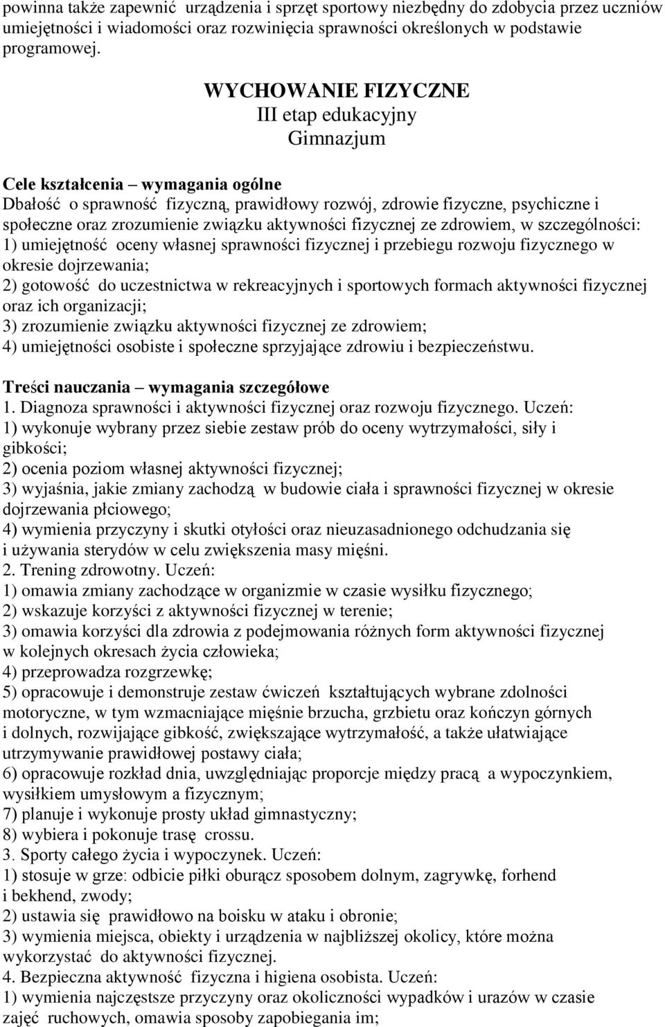 aktywności fizycznej ze zdrowiem, w szczególności: 1) umiejętność oceny własnej sprawności fizycznej i przebiegu rozwoju fizycznego w okresie dojrzewania; 2) gotowość do uczestnictwa w rekreacyjnych