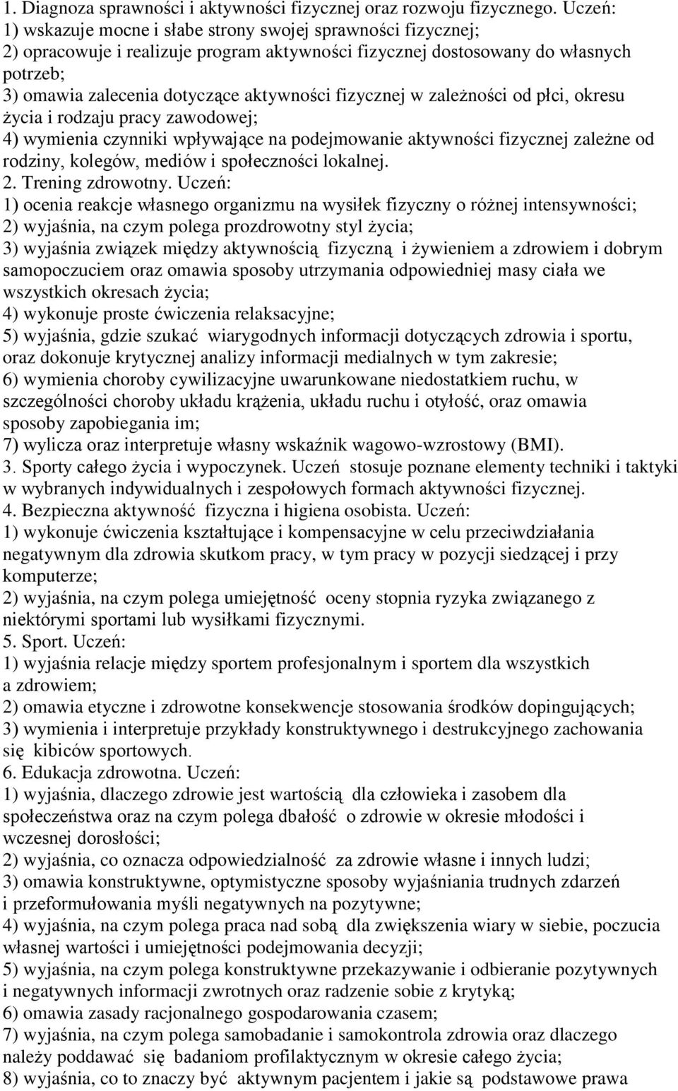 fizycznej w zależności od płci, okresu życia i rodzaju pracy zawodowej; 4) wymienia czynniki wpływające na podejmowanie aktywności fizycznej zależne od rodziny, kolegów, mediów i społeczności