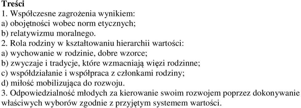 które wzmacniają więzi rodzinne; c) współdziałanie i współpraca z członkami rodziny; d) miłość mobilizująca do