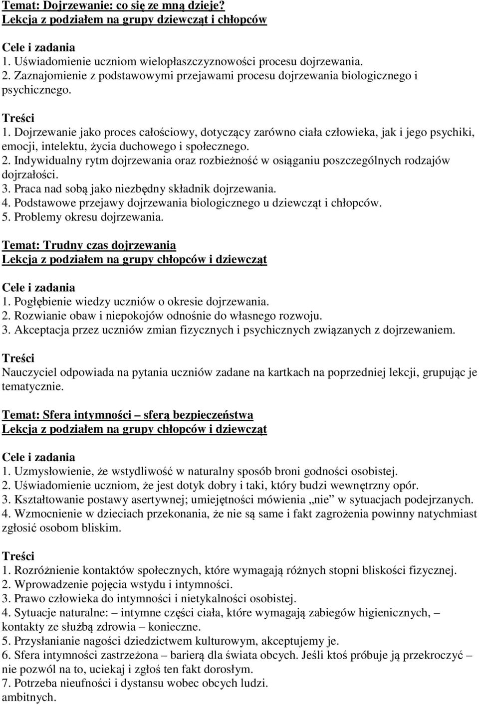 Dojrzewanie jako proces całościowy, dotyczący zarówno ciała człowieka, jak i jego psychiki, emocji, intelektu, życia duchowego i społecznego. 2.