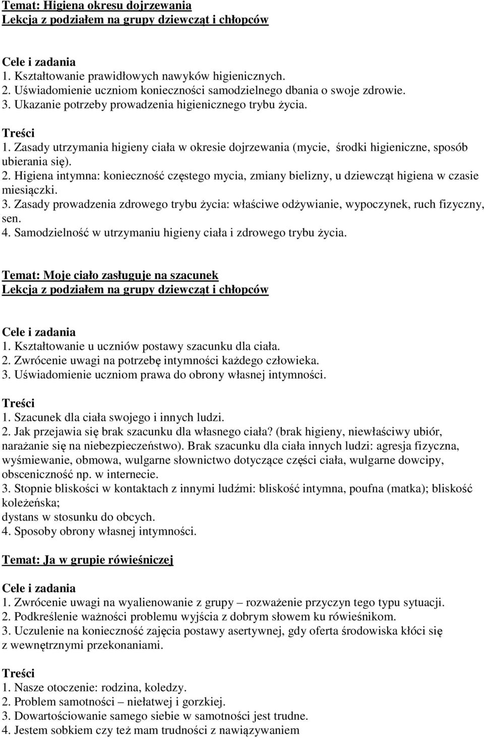 Higiena intymna: konieczność częstego mycia, zmiany bielizny, u dziewcząt higiena w czasie miesiączki. 3. Zasady prowadzenia zdrowego trybu życia: właściwe odżywianie, wypoczynek, ruch fizyczny, sen.