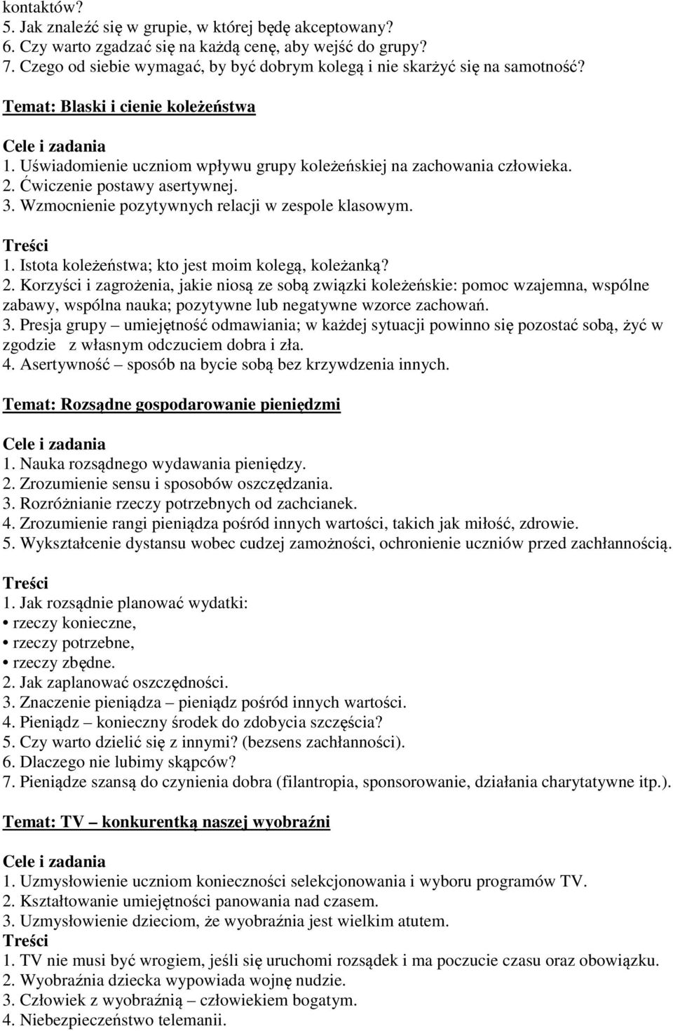 Ćwiczenie postawy asertywnej. 3. Wzmocnienie pozytywnych relacji w zespole klasowym. 1. Istota koleżeństwa; kto jest moim kolegą, koleżanką? 2.