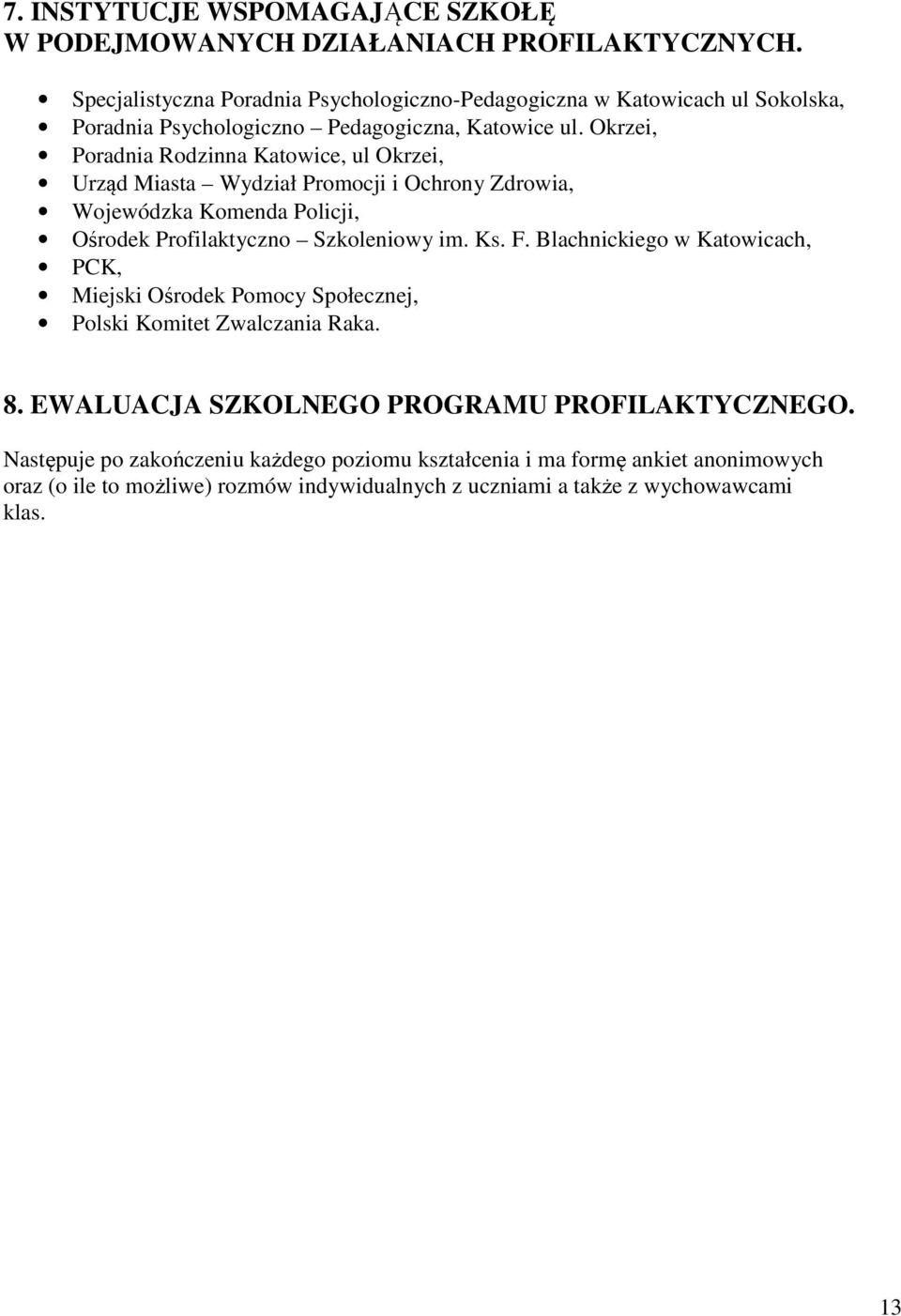 Okrzei, Poradnia Rodzinna Katowice, ul Okrzei, Urząd Miasta Wydział Promocji i Ochrony Zdrowia, Wojewódzka Komenda Policji, Ośrodek Profilaktyczno Szkoleniowy im. Ks. F.