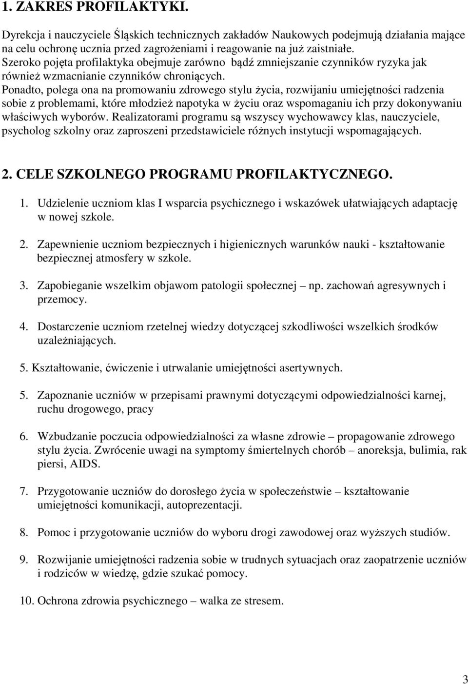 Ponadto, polega ona na promowaniu zdrowego stylu życia, rozwijaniu umiejętności radzenia sobie z problemami, które młodzież napotyka w życiu oraz wspomaganiu ich przy dokonywaniu właściwych wyborów.