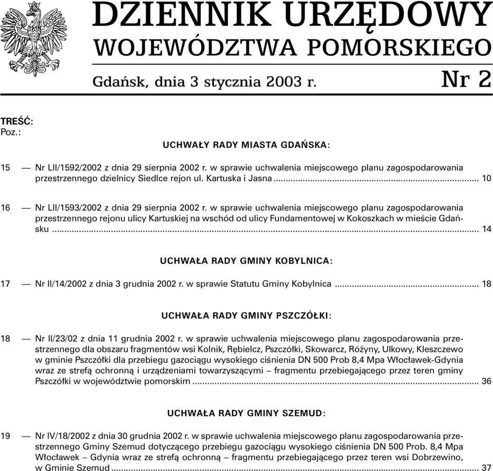 w sprawie uchwalenia miejscowego planu zagospodarowania przestrzennego rejonu ulicy Kartuskiej na wschód od ulicy Fundamentowej w Kokoszkach w mieœcie Gdañsku.