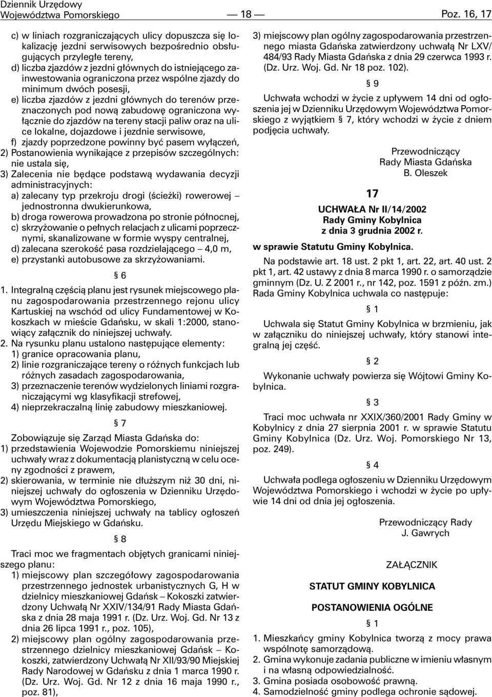 zainwestowania ograniczona przez wspólne zjazdy do minimum dwóch posesji, e) liczba zjazdów z jezdni g³ównych do terenów przeznaczonych pod now¹ zabudowê ograniczona wy- ³¹cznie do zjazdów na tereny