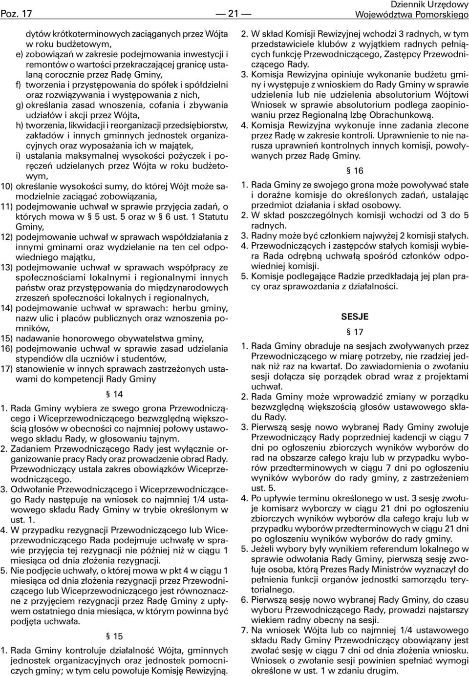 zbywania udzia³ów i akcji przez Wójta, h) tworzenia, likwidacji i reorganizacji przedsiêbiorstw, zak³adów i innych gminnych jednostek organizacyjnych oraz wyposa ania ich w maj¹tek, i) ustalania
