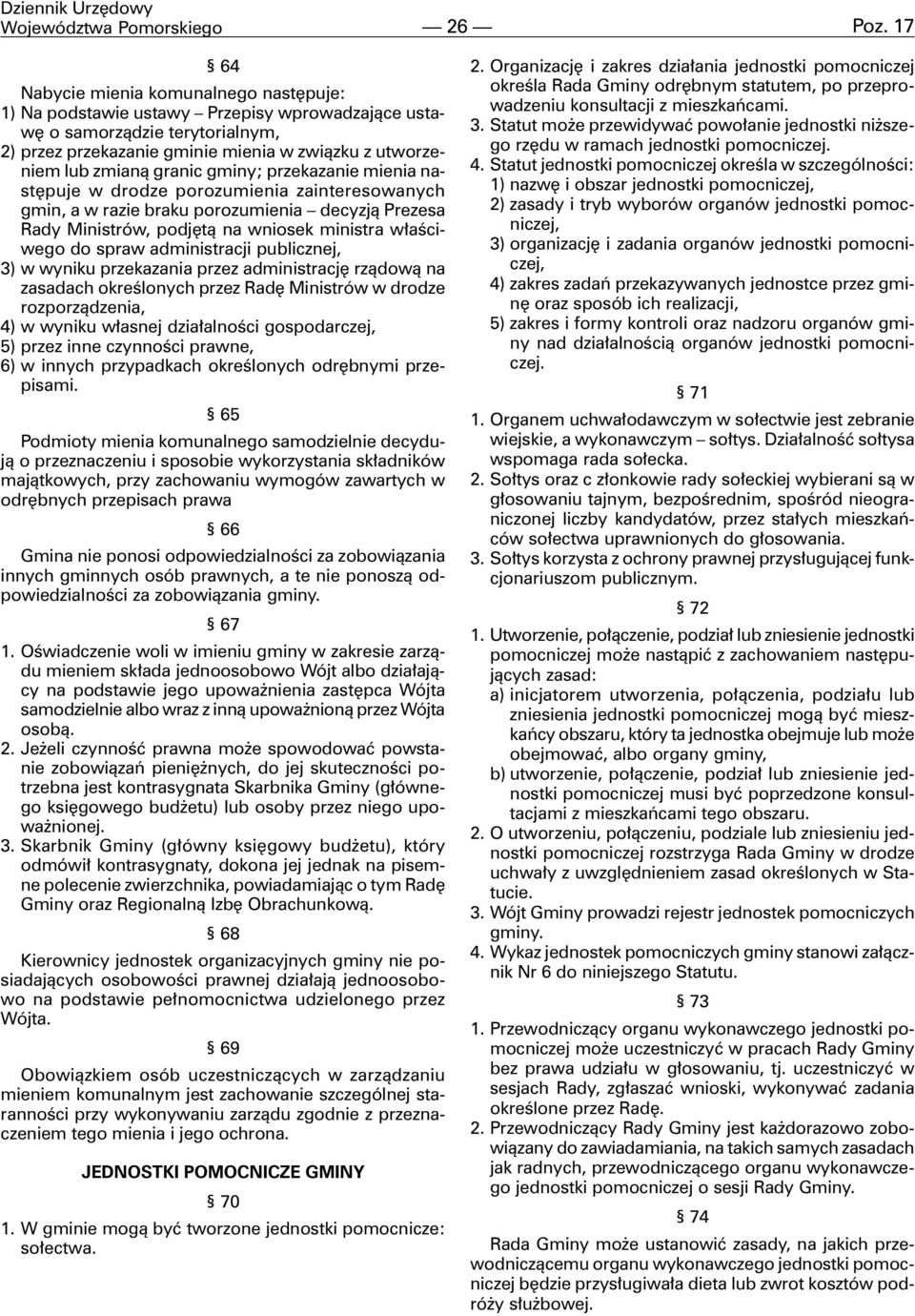 granic gminy; przekazanie mienia nastêpuje w drodze porozumienia zainteresowanych gmin, a w razie braku porozumienia decyzj¹ Prezesa Rady Ministrów, podjêt¹ na wniosek ministra w³aœciwego do spraw