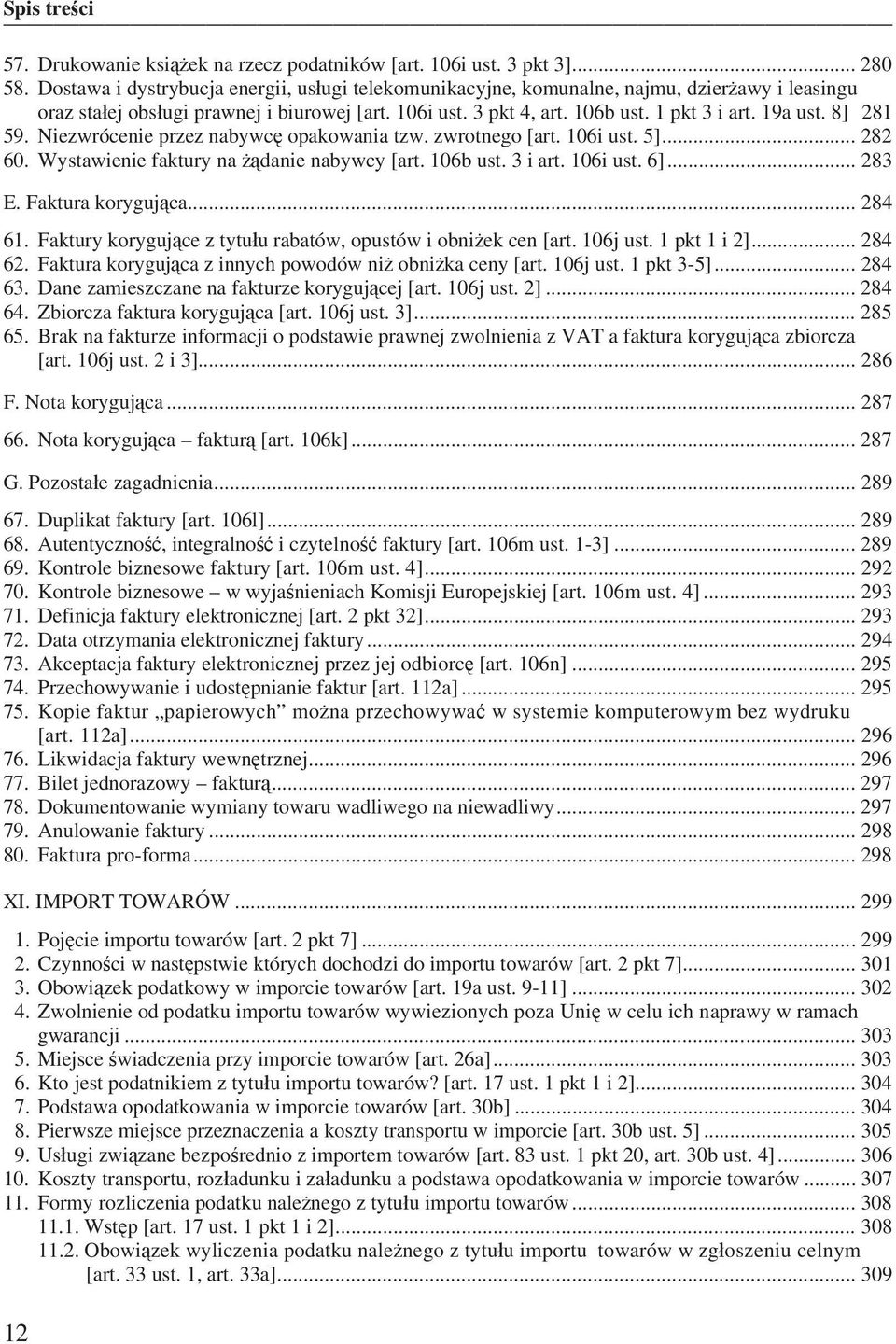 8] 281 59. Niezwrócenie przez nabywc opakowania tzw. zwrotnego [art. 106i ust. 5]... 282 60. Wystawienie faktury na danie nabywcy [art. 106b ust. 3 i art. 106i ust. 6]... 283 E. Faktura koryguj ca.