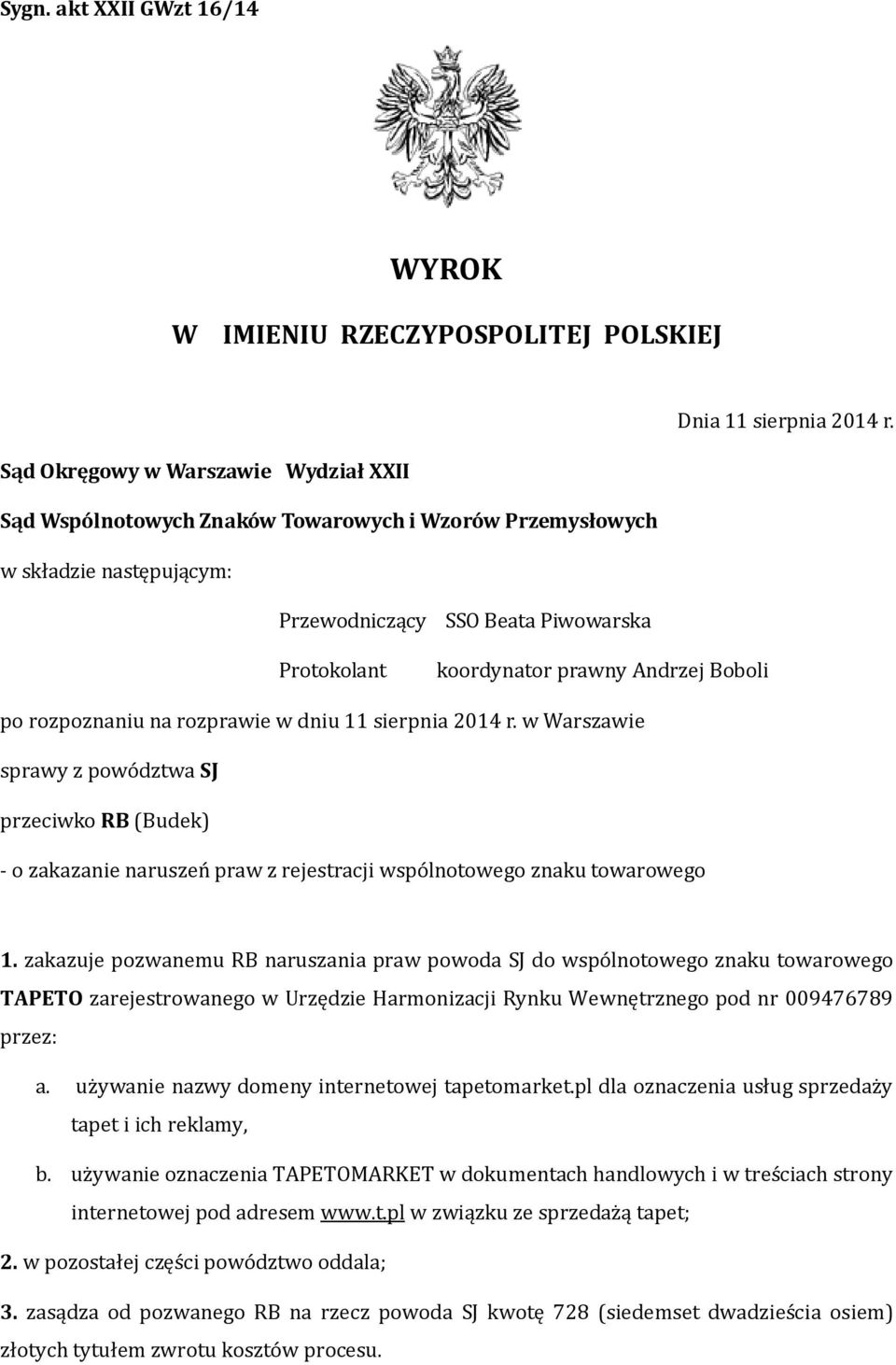 Boboli po rozpoznaniu na rozprawie w dniu 11 sierpnia 2014 r. w Warszawie sprawy z powództwa SJ przeciwko RB (Budek) - o zakazanie naruszeń praw z rejestracji wspólnotowego znaku towarowego 1.