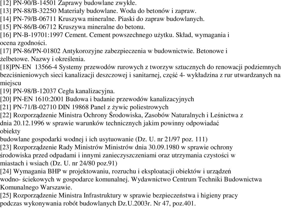 [17] PN-86/PN-01802 Antykorozyjne zabezpieczenia w budownictwie. Betonowe i Ŝelbetowe. Nazwy i określenia.