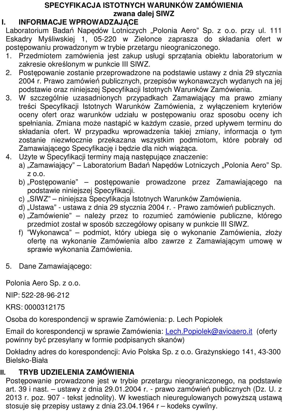 2. Postępowanie zostanie przeprowadzone na podstawie ustawy z dnia 29 stycznia 2004 r.