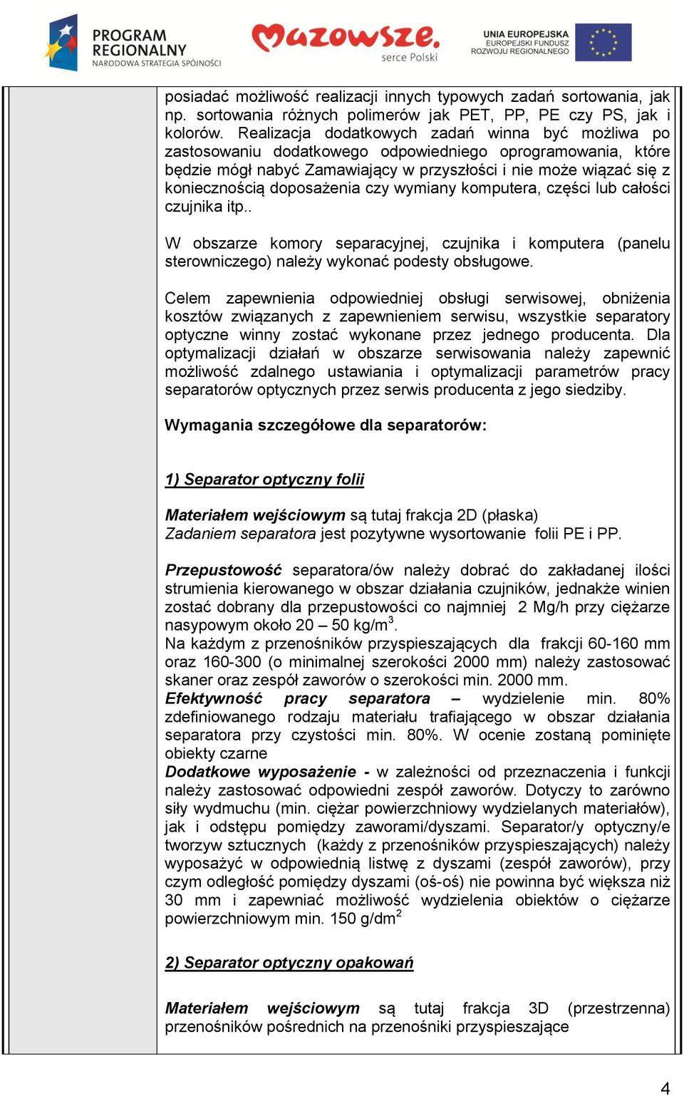 doposażenia czy wymiany komputera, części lub całości czujnika itp.. W obszarze komory separacyjnej, czujnika i komputera (panelu sterowniczego) należy wykonać podesty obsługowe.