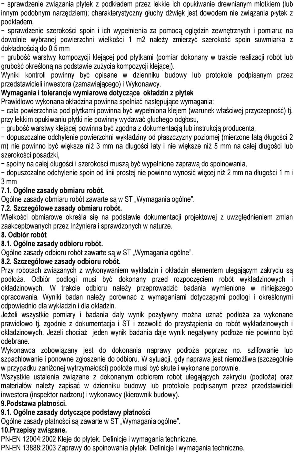 dokładnością do 0,5 mm grubość warstwy kompozycji klejącej pod płytkami (pomiar dokonany w trakcie realizacji robót lub grubość określoną na podstawie zużycia kompozycji klejącej).