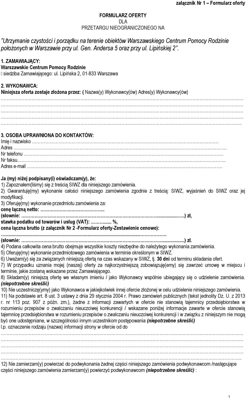 WYKONAWCA: Niniejsza oferta zostaje złożona przez: ( Nazwa(y) Wykonawcy(ów) Adres(y) Wykonawcy(ów).. 3. OSOBA UPRAWNIONA DO KONTAKTÓW: Imię i nazwisko. Adres. Nr telefonu. Nr faksu. Adres e-mail.