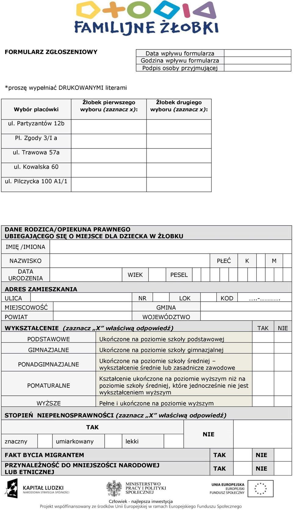 Pilczycka 100 A1/1 DANE RODZICA/OPIEKUNA PRAWNEGO UBIEGAJĄCEGO SIĘ O MIEJSCE DLA DZIECKA W ŻŁOBKU IMIĘ /IMIONA NAZWISKO PŁEĆ K M DATA URODZENIA WIEK PESEL ADRES ZAMIESZKANIA ULICA NR LOK KOD..-.