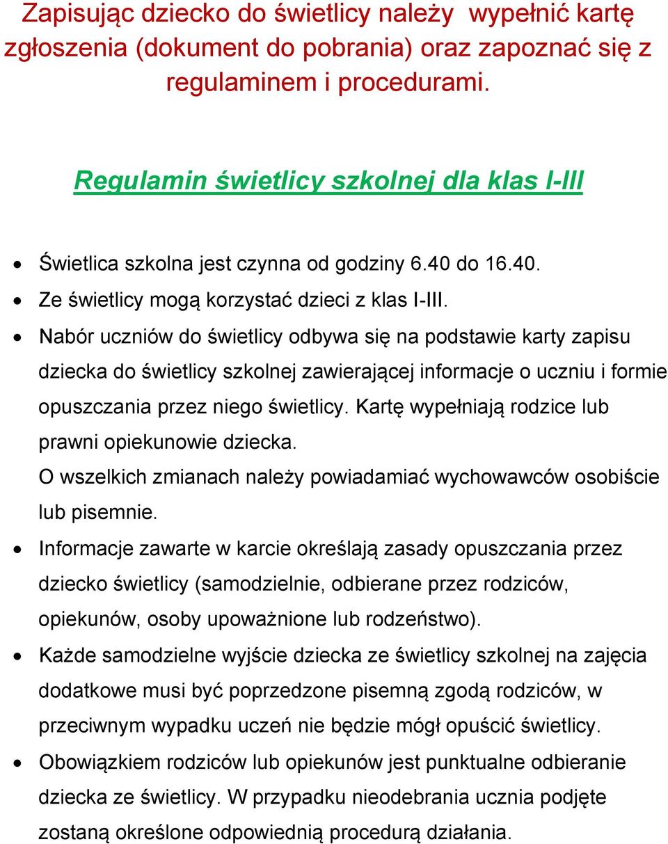 Nabór uczniów do świetlicy odbywa się na podstawie karty zapisu dziecka do świetlicy szkolnej zawierającej informacje o uczniu i formie opuszczania przez niego świetlicy.