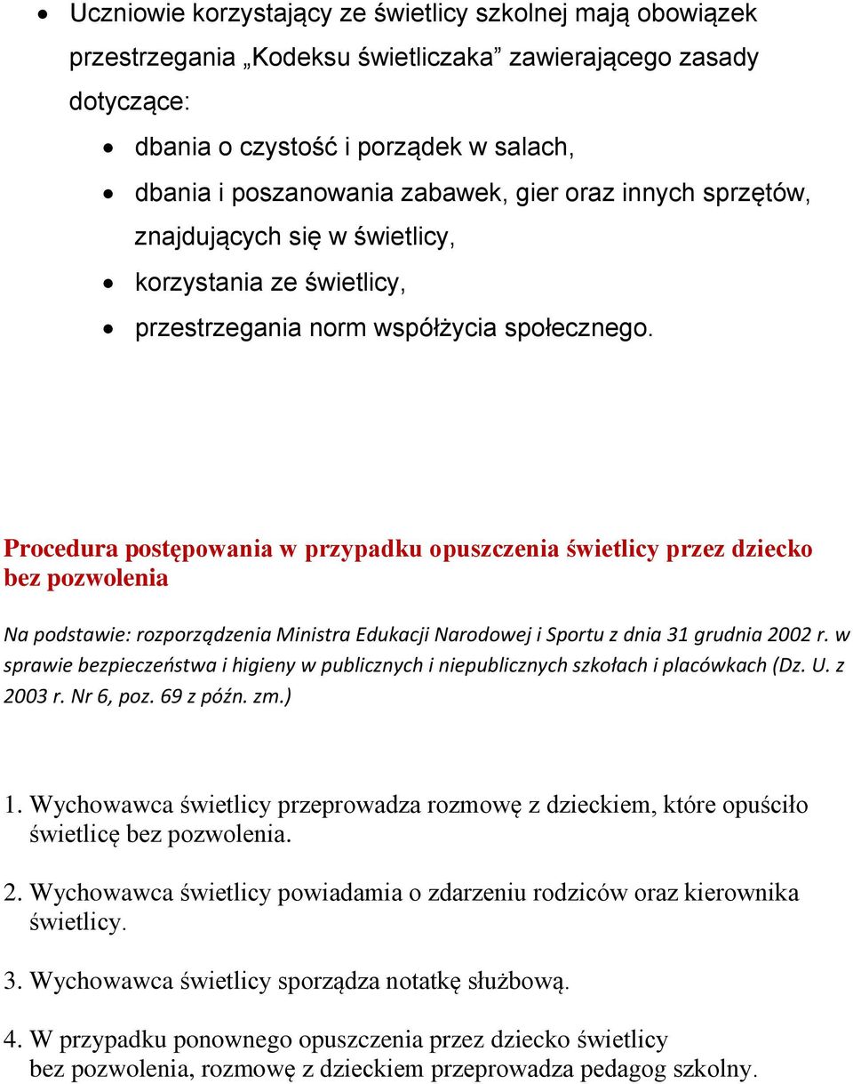 Procedura postępowania w przypadku opuszczenia świetlicy przez dziecko bez pozwolenia 1. Wychowawca świetlicy przeprowadza rozmowę z dzieckiem, które opuściło świetlicę bez pozwolenia. 2.