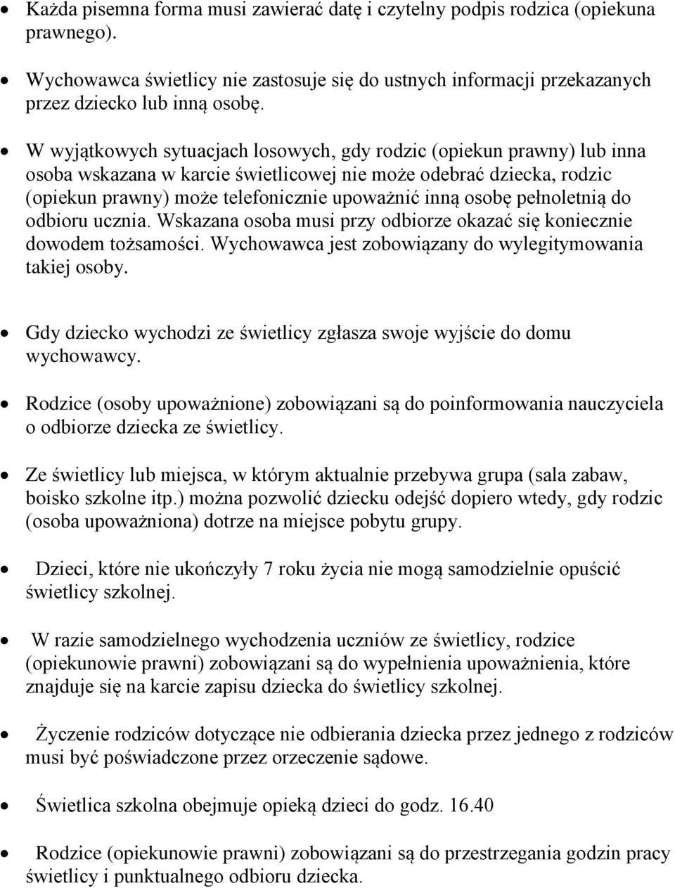 pełnoletnią do odbioru ucznia. Wskazana osoba musi przy odbiorze okazać się koniecznie dowodem tożsamości. Wychowawca jest zobowiązany do wylegitymowania takiej osoby.