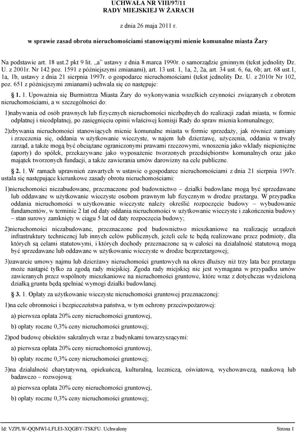 1, 1a, 1b, ustawy z dnia 21 sierpnia 1997r. o gospodarce nieruchomościami (tekst jednolity Dz. U. z 2010r Nr 102, poz. 651 z późniejszymi zmianami) uchwala się co następuje: 1. 1. Upoważnia się