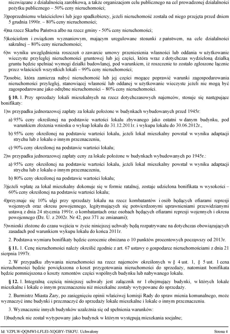 80% ceny nieruchomości; 4)na rzecz Skarbu Państwa albo na rzecz gminy - 50% ceny nieruchomości; 5)kościołom i związkom wyznaniowym, mającym uregulowane stosunki z państwem, na cele działalności