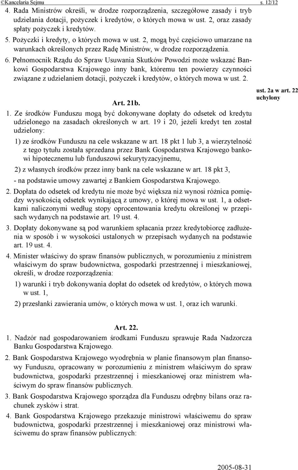 Pełnomocnik Rządu do Spraw Usuwania Skutków Powodzi może wskazać Bankowi Gospodarstwa Krajowego inny bank, któremu ten powierzy czynności związane z udzielaniem dotacji, pożyczek i kredytów, o