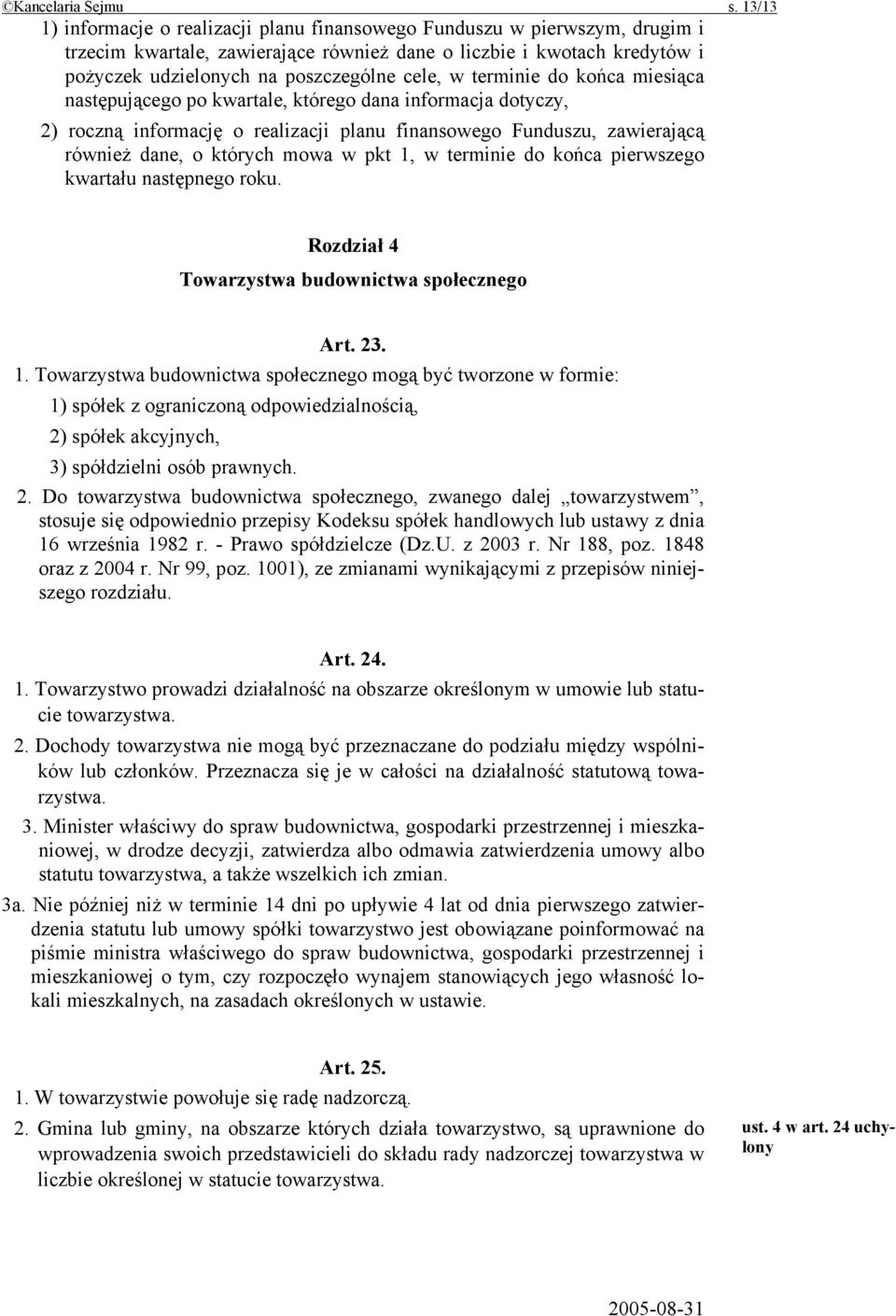 w terminie do końca miesiąca następującego po kwartale, którego dana informacja dotyczy, 2) roczną informację o realizacji planu finansowego Funduszu, zawierającą również dane, o których mowa w pkt