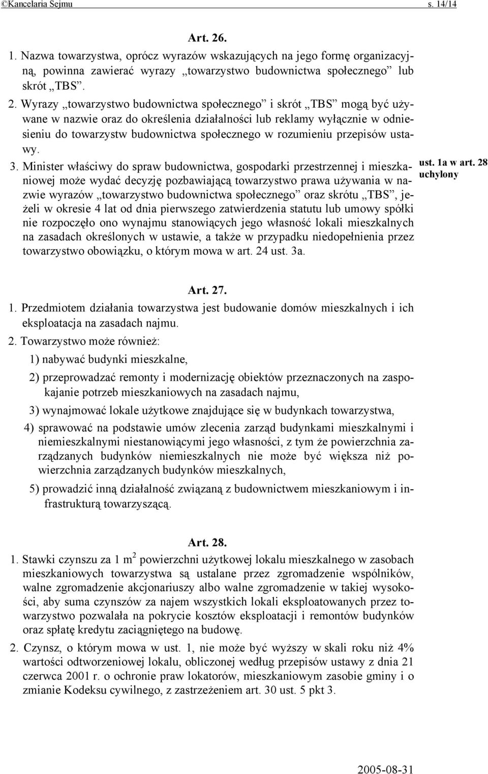 Wyrazy towarzystwo budownictwa społecznego i skrót TBS mogą być używane w nazwie oraz do określenia działalności lub reklamy wyłącznie w odniesieniu do towarzystw budownictwa społecznego w rozumieniu